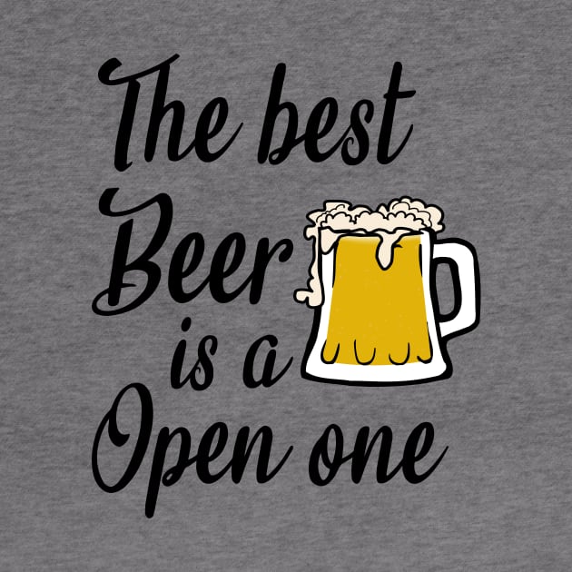 The best beer is a open one - beer lover gifts by cypryanus